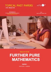 Edexcel IGCSE FURTHER PURE MATHEMATICS - TOPICAL PAST PAPERS